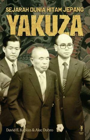 Yakuza: Sejarah Dunia Hitam Jepang by David E. Kaplan, David E. Kaplan