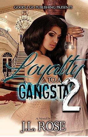 Loyalty to a Gangsta 2 by J.L. Rose, J.L. Rose