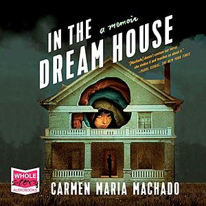 In the Dream House by Carmen Maria Machado