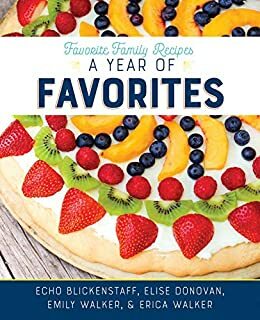Favorite Family Recipes: A Year of Favorites by Echo Blickenstaff, Emily Walker, Eric Walker, Elise Donovan
