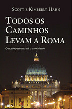 Todos os caminhos levam a Roma by Scott Hahn, Kimberly Hahn