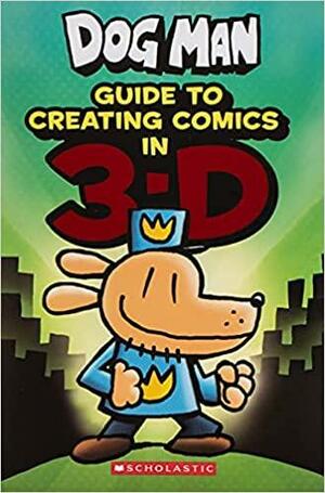 Guide to Creating Comics in 3-D by Kate Howard, Dav Pilkey