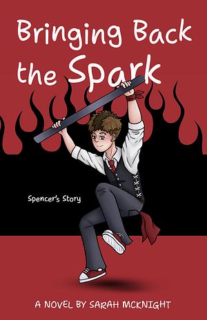 Bringing Back the Spark: Spencer's Story by Sarah McKnight