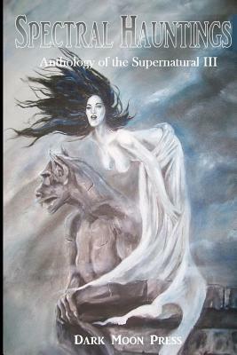 Spectral Hauntings: Anthology of the Supernatural III by Corvis Nocturnum