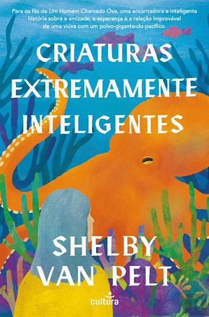 Criaturas Extremamente Inteligentes by Shelby Van Pelt