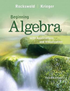 Beginning Algebra with Applications and Visualization by Terry Krieger, Gary Rockswold