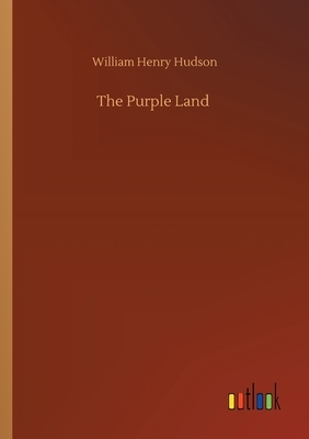 The Purple Land by William Henry Hudson