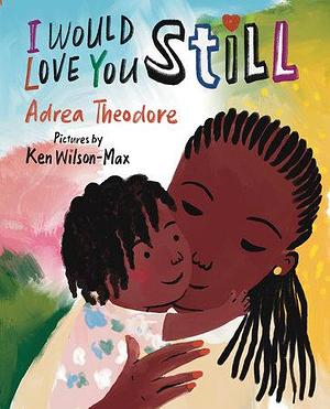 I Would Love You Still by Adrea Theodore
