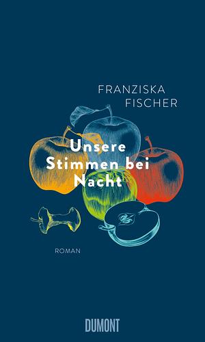 Unsere Stimmen bei Nacht: Roman by Franziska Fischer