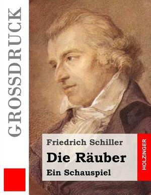 Die Räuber (Großdruck): Ein Schauspiel by Friedrich Schiller