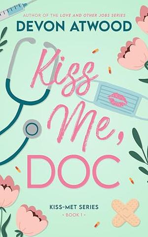 Kiss me doc  by Devon Atwood