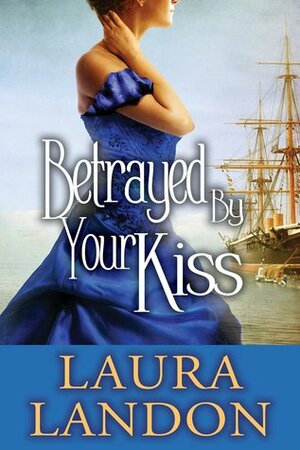Betrayed by Your Kiss by Laura Landon