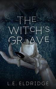 The Witch's Grave by L.E. Eldridge