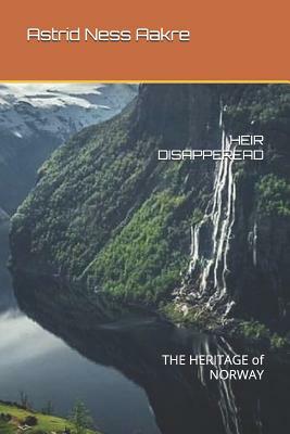 Heir Disapperead: The Heritage of Norway by Astrid Ness Aakre