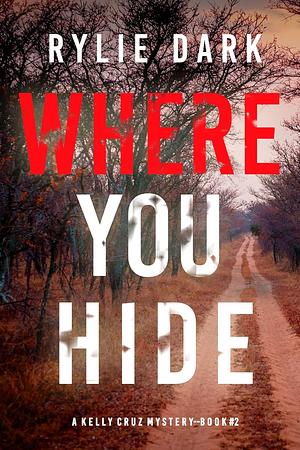 Where You Hide by Rylie Dark