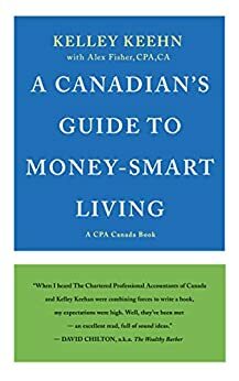 A Canadian's Guide to Money-Smart Living by Alex Fisher, Kelley Keehn