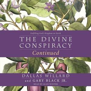 The Divine Conspiracy Continued: Fulfilling God's Kingdom on Earth by Gary Black, Dallas Willard