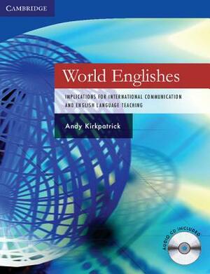 World Englishes Paperback with Audio CD: Implications for International Communication and English Language Teaching [With CD] by Andy Kirkpatrick