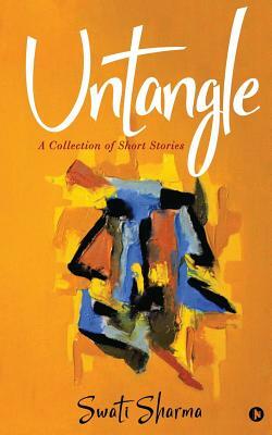 Untangle: A collection of Short Stories by Swati Sharma