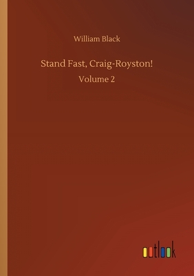 Stand Fast, Craig-Royston!: Volume 2 by William Black