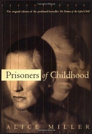 Prisoners Of Childhood by Ruth Ward, Alice Miller