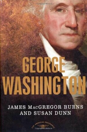 George Washington by Susan Dunn, Arthur M. Schlesinger, Jr., James MacGregor Burns