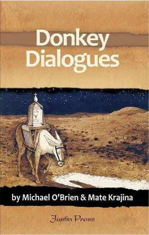 The Donkey Dialogues by Michael D. O'Brien, Mate Krajina