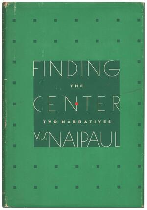 Finding The Centre: Two Narratives by V.S. Naipaul