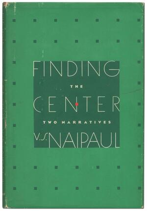 Finding The Centre: Two Narratives by V.S. Naipaul