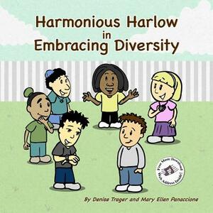 Harmonious Harlow: In Embracing Diversity by Mary Ellen Panaccione, Denise Trager
