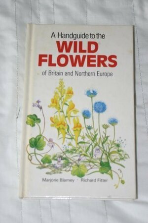 A Handguide To The Wild Flowers Of Britain And Northern Europe by Marjorie Blamey, Richard Fitter