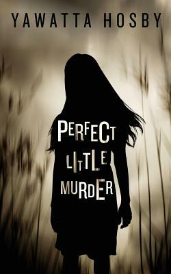 Perfect Little Murder by Yawatta Hosby