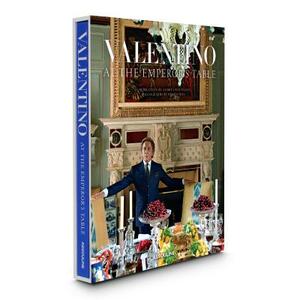 Valentino: At the Emperor's Table by André Leon Talley