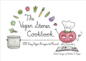 The Vegan Stoner Cookbook by Sarah Conrique, Graham I. Haynes