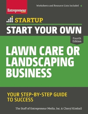 Start Your Own Lawn Care or Landscaping Business: Your Step-by-Step Guide to Success by The Staff of Entrepreneur Media, Cheryl Kimball