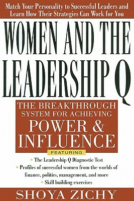 Women and the Leadership Q: Revealing the Four Paths to Influence and Power by Shoya Zichy