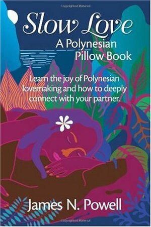 Slow Love: A Polynesian Pillow Book by James N. Powell