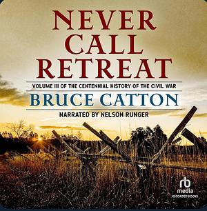 Never Call Retreat by Bruce Catton