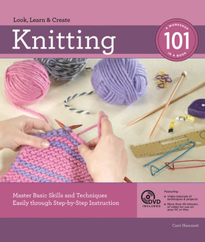 Knitting 101: Master Basic Skills and Techniques Easily through Step-by-Step Instruction by Carri Hammett