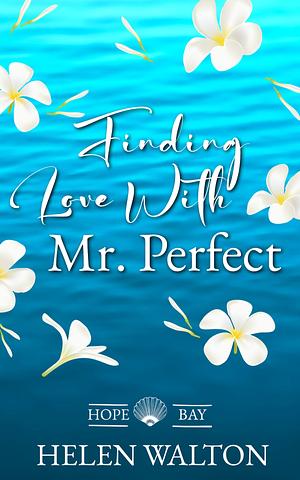 Finding Love with Mr. Perfect by Helen Walton