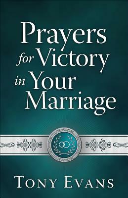 Prayers for Victory in Your Marriage by Tony Evans