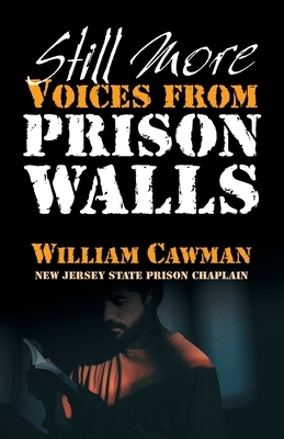 Still More Voices from Prison Walls by William Cawman