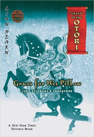 Grass for His Pillow, Episode 1: Lord Fujiwara's Treasures by Lian Hearn