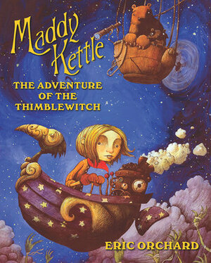 Maddy Kettle: The Adventure of the Thimblewitch by Eric Orchard