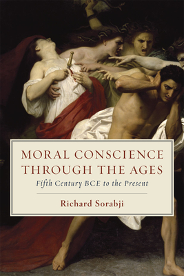 Moral Conscience Through the Ages: Fifth Century Bce to the Present by Richard Sorabji