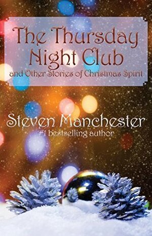 The Thursday Night Club and Other Stories of Christmas Spirit by Steven Manchester