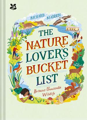 The Nature Lover's Bucket List: Britain's Unmissable Wildlife by National Trust Books, Richard Madden
