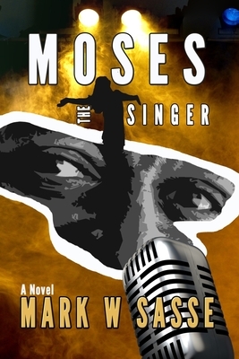 Moses the Singer by Mark W. Sasse
