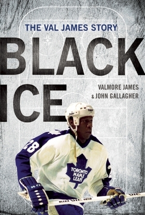 Black Ice: The Val James Story by John Gallagher, Valmore James