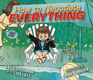 How to Negotiate Everything by David Spellman, Lisa Lutz, Jaime Temairik